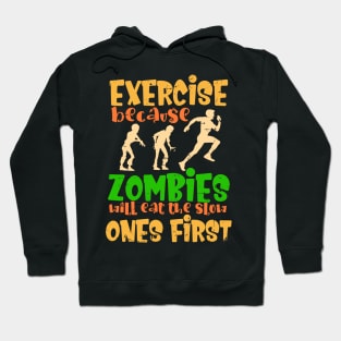 Exercise because zombies will eat the slow ones first Hoodie